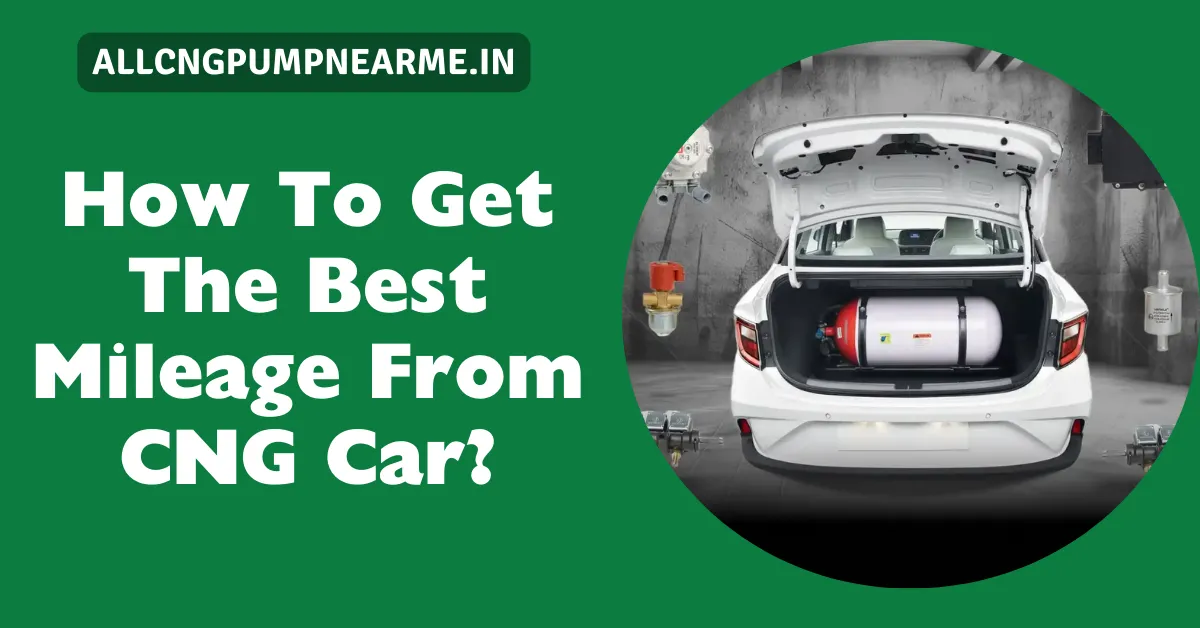 How To Get The Best Mileage From CNG Car